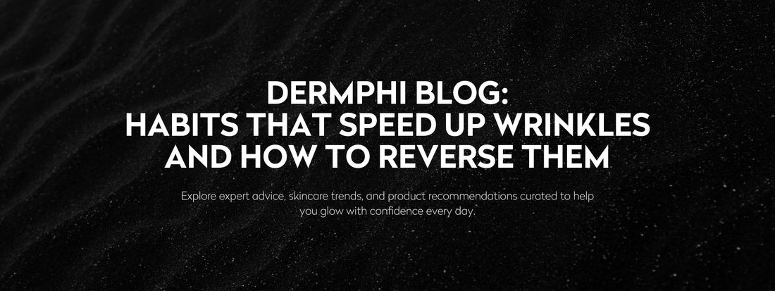 Blog Nº 1.3 10 Habits That Speed Up Wrinkles and How to Reverse Them