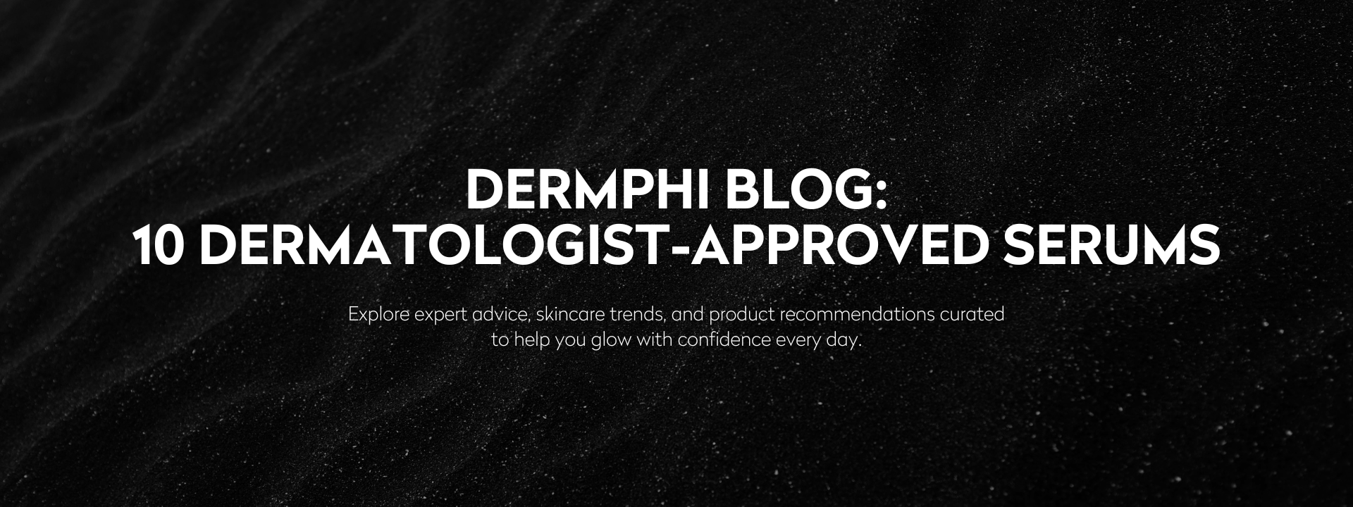 Blog Nº 1.6 10 Dermatologist-Approved Serums Worth Adding to Your Routine